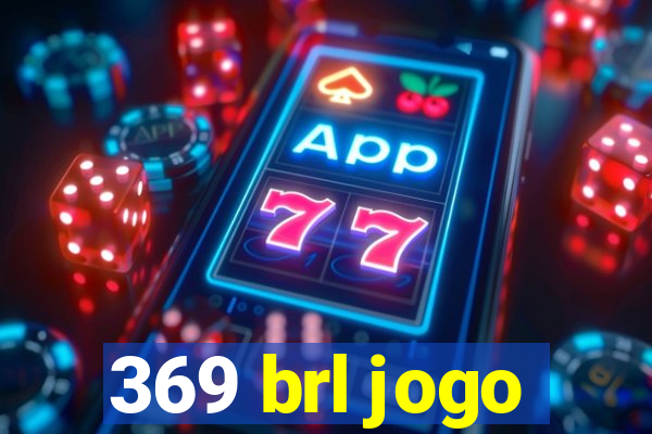 369 brl jogo